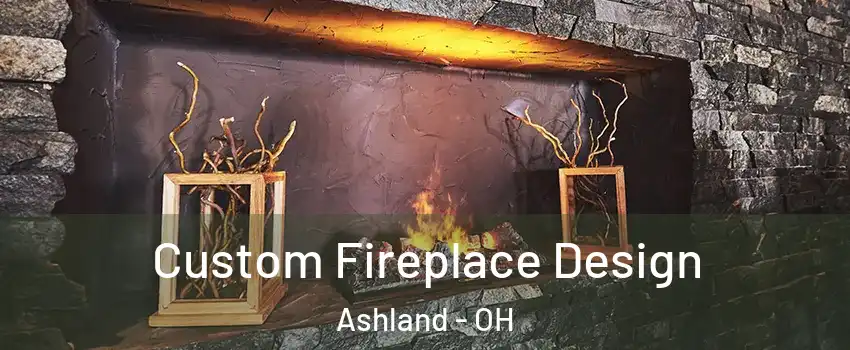  Custom Fireplace Design Ashland - OH