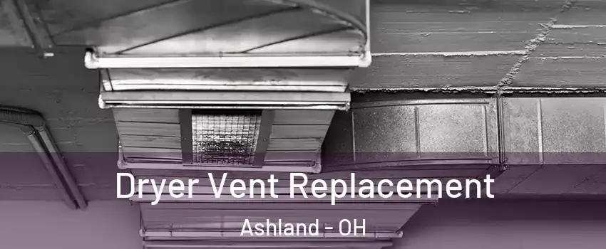  Dryer Vent Replacement Ashland - OH