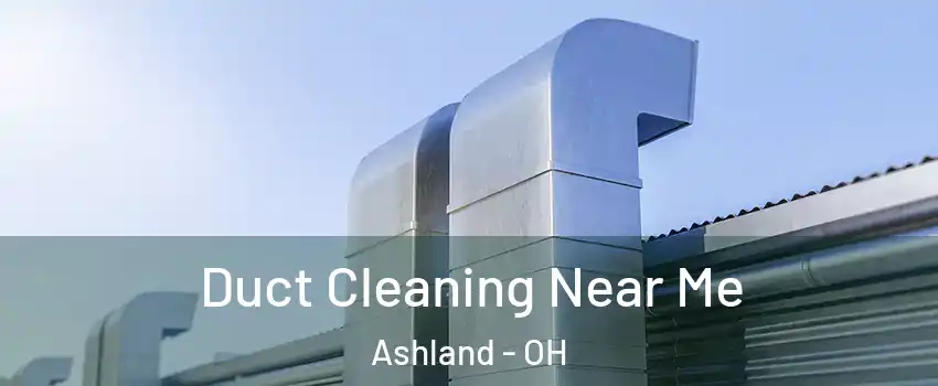  Duct Cleaning Near Me Ashland - OH