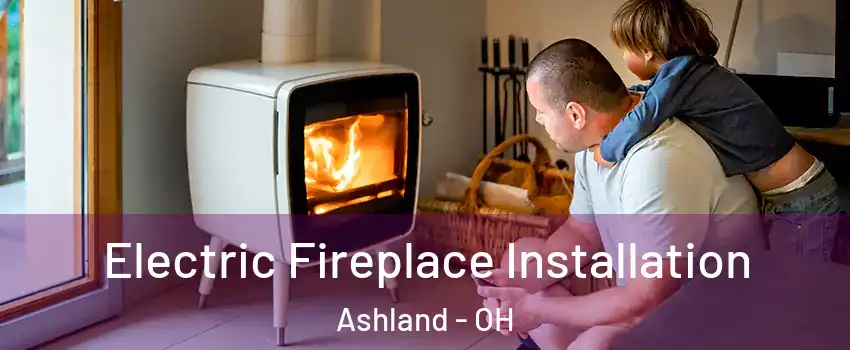  Electric Fireplace Installation Ashland - OH