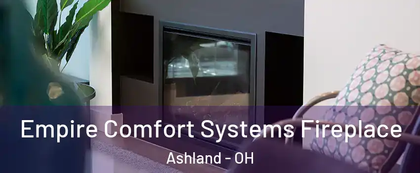  Empire Comfort Systems Fireplace Ashland - OH