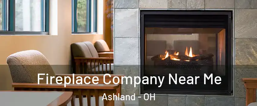  Fireplace Company Near Me Ashland - OH
