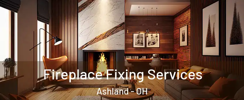  Fireplace Fixing Services Ashland - OH