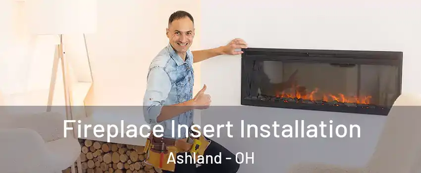  Fireplace Insert Installation Ashland - OH
