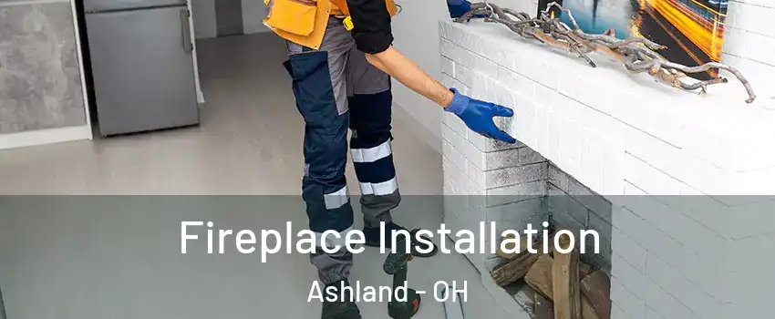  Fireplace Installation Ashland - OH
