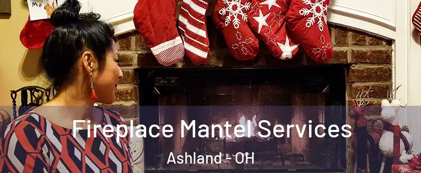  Fireplace Mantel Services Ashland - OH