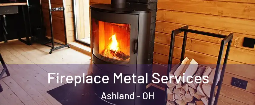  Fireplace Metal Services Ashland - OH