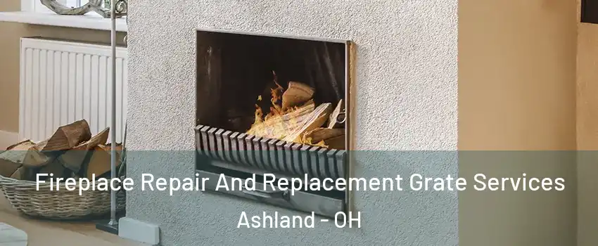  Fireplace Repair And Replacement Grate Services Ashland - OH