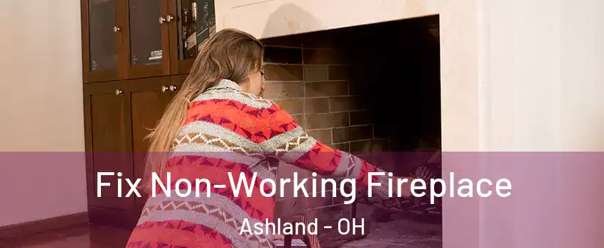  Fix Non-Working Fireplace Ashland - OH