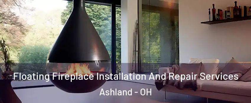 Floating Fireplace Installation And Repair Services Ashland - OH