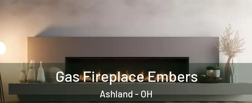  Gas Fireplace Embers Ashland - OH