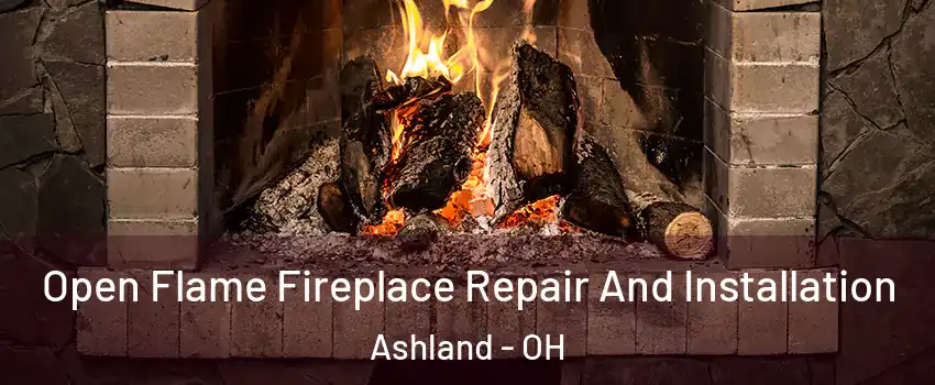  Open Flame Fireplace Repair And Installation Ashland - OH