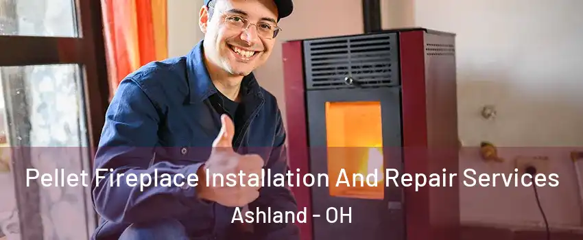  Pellet Fireplace Installation And Repair Services Ashland - OH
