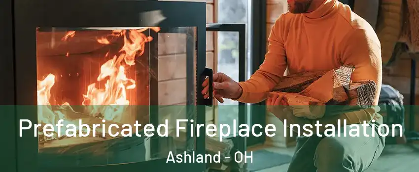  Prefabricated Fireplace Installation Ashland - OH
