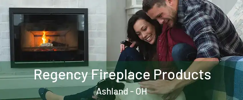  Regency Fireplace Products Ashland - OH