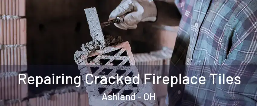  Repairing Cracked Fireplace Tiles Ashland - OH