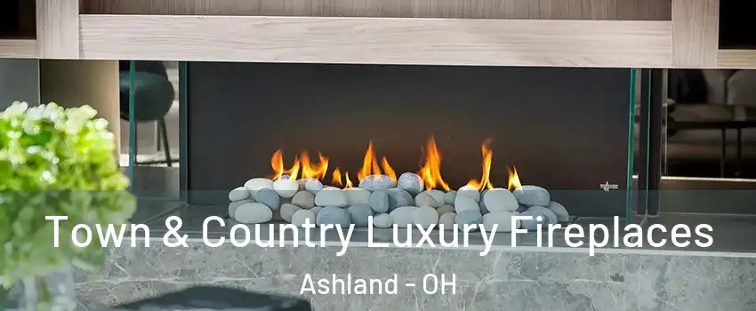  Town & Country Luxury Fireplaces Ashland - OH