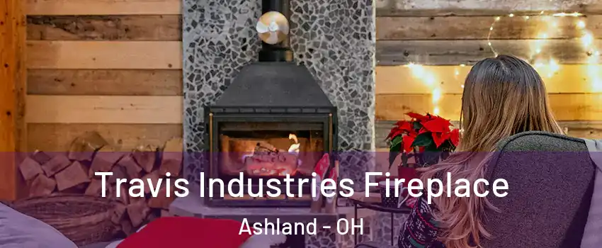  Travis Industries Fireplace Ashland - OH