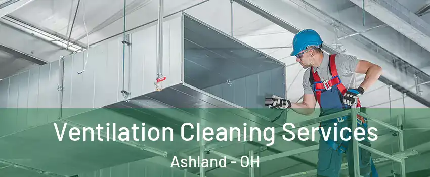  Ventilation Cleaning Services Ashland - OH