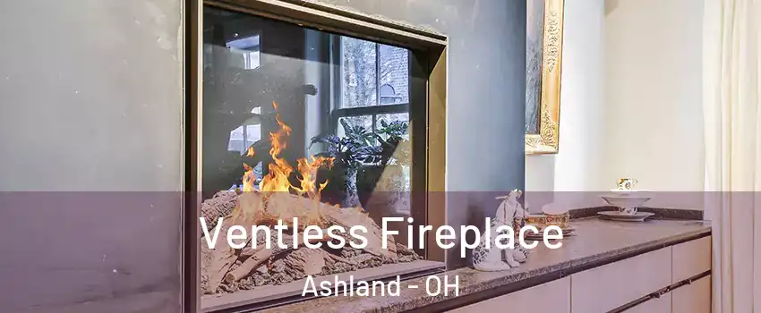  Ventless Fireplace Ashland - OH