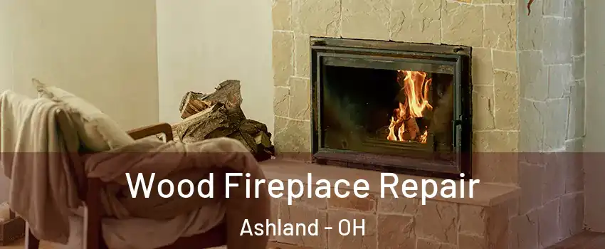  Wood Fireplace Repair Ashland - OH